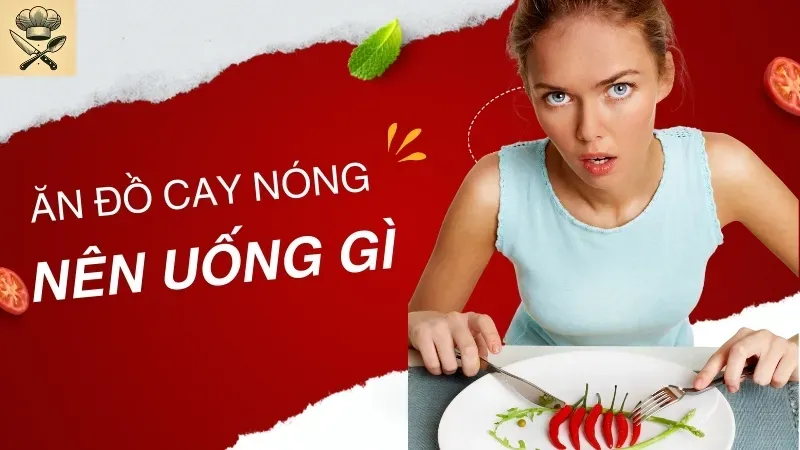 Ăn đồ cay nóng nên uống gì để giảm cảm giác nóng rát nhanh nhất 1