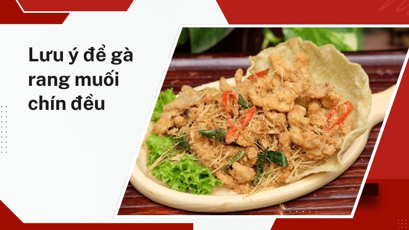 Lưu ý để gà rang muối chín đều, giữ vị đậm đà