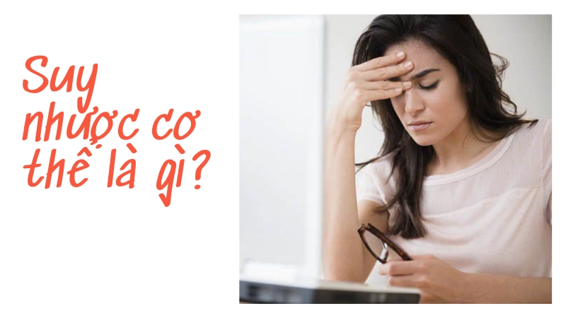 Suy nhược cơ thể là gì?