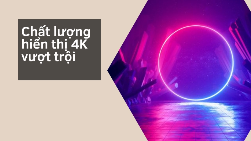 Trải nghiệm hình ảnh cực đỉnh với độ phân giải 4k